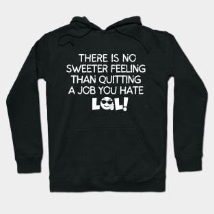 There's no sweeter feeling than quitting a job you hate. Hoodie